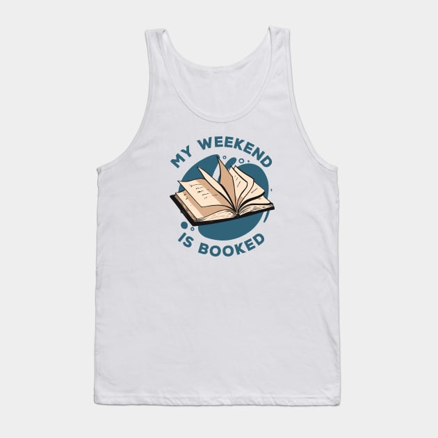 My Weekend Is Booked // Funny Reader Gift Tank Top by SLAG_Creative